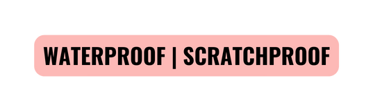 WATERPROOF SCRATCHPROOF